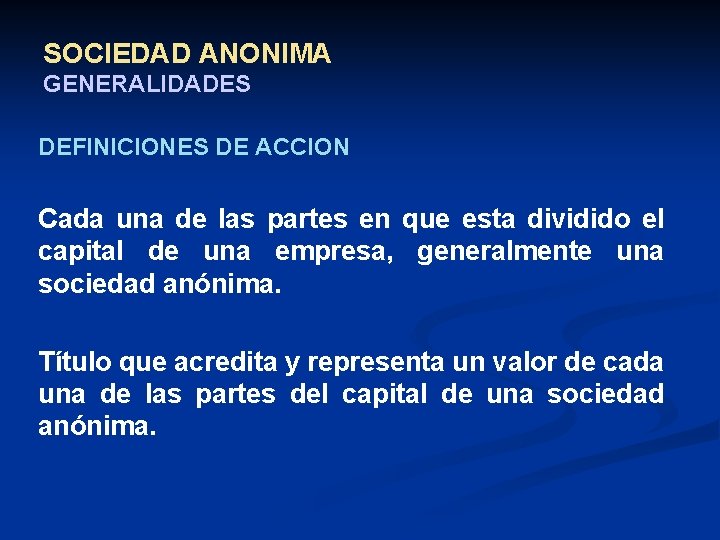 SOCIEDAD ANONIMA GENERALIDADES DEFINICIONES DE ACCION Cada una de las partes en que esta