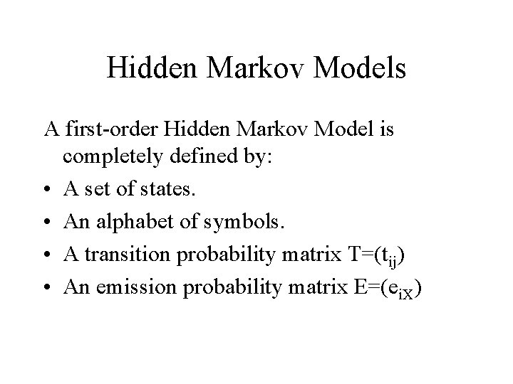 Hidden Markov Models A first-order Hidden Markov Model is completely defined by: • A