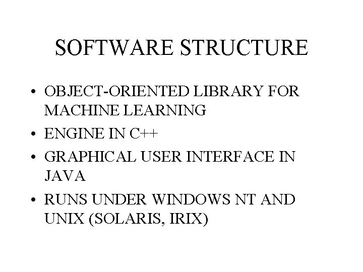 SOFTWARE STRUCTURE • OBJECT-ORIENTED LIBRARY FOR MACHINE LEARNING • ENGINE IN C++ • GRAPHICAL