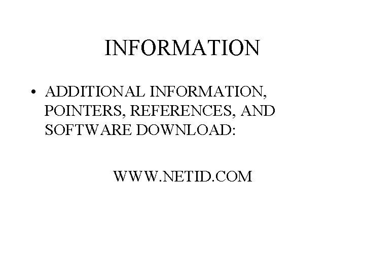 INFORMATION • ADDITIONAL INFORMATION, POINTERS, REFERENCES, AND SOFTWARE DOWNLOAD: WWW. NETID. COM 