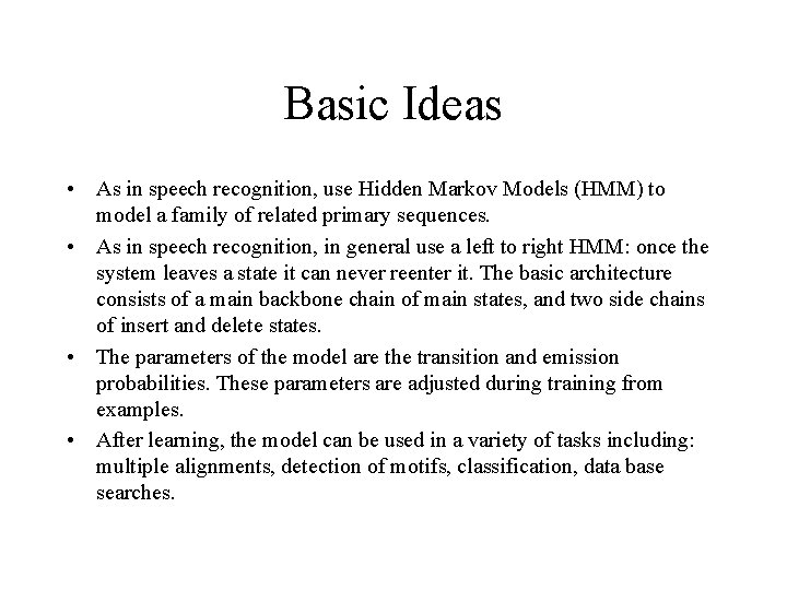 Basic Ideas • As in speech recognition, use Hidden Markov Models (HMM) to model