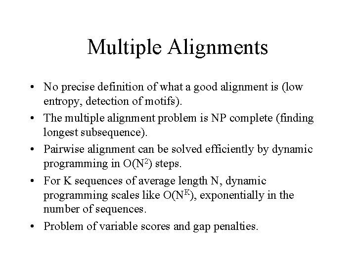 Multiple Alignments • No precise definition of what a good alignment is (low entropy,