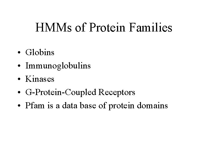 HMMs of Protein Families • • • Globins Immunoglobulins Kinases G-Protein-Coupled Receptors Pfam is