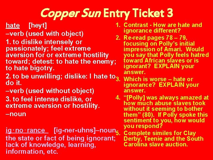 Copper Sun Entry Ticket 3 1. hate   [heyt] –verb (used with object) 2. 1.