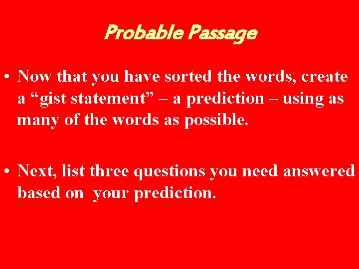 Probable Passage • Now that you have sorted the words, create a “gist statement”