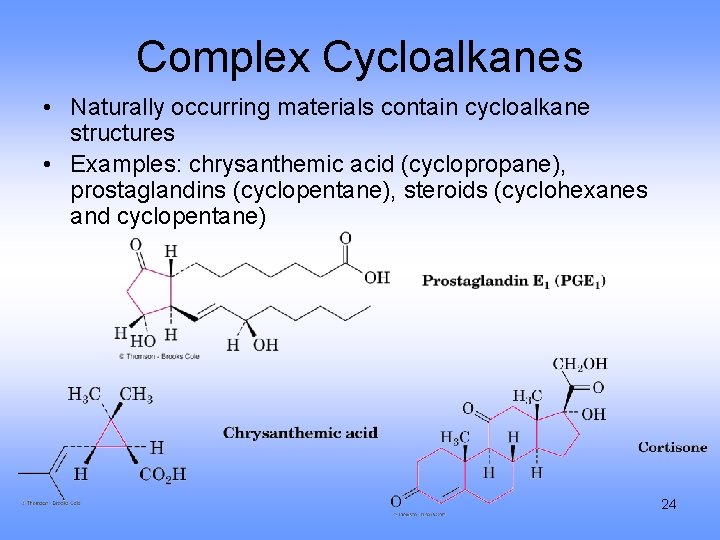 Complex Cycloalkanes • Naturally occurring materials contain cycloalkane structures • Examples: chrysanthemic acid (cyclopropane),