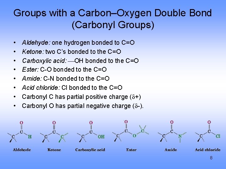 Groups with a Carbon–Oxygen Double Bond (Carbonyl Groups) • • Aldehyde: one hydrogen bonded