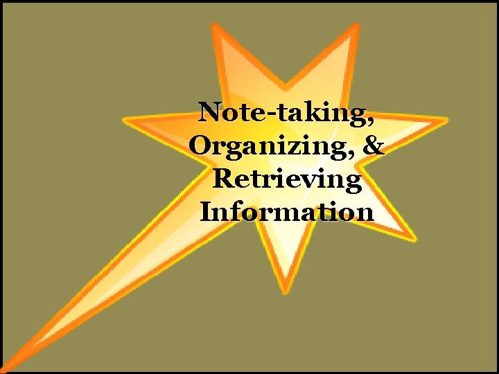 Note-taking, Organizing, & Retrieving Information 