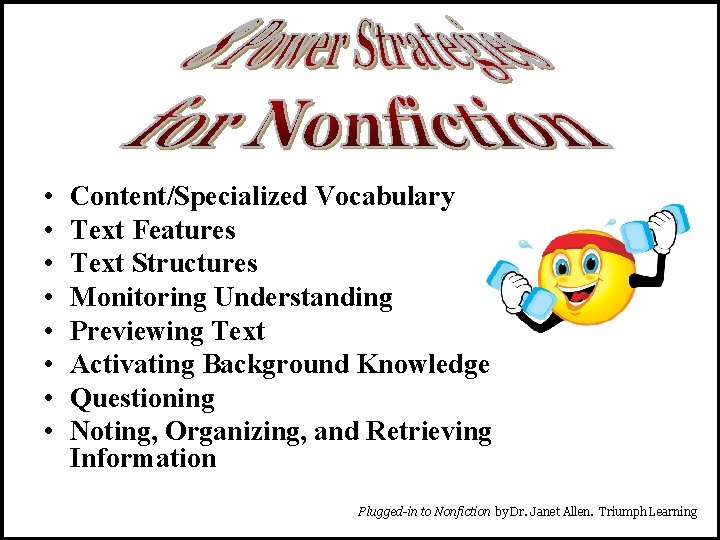  • • Content/Specialized Vocabulary Text Features Text Structures Monitoring Understanding Previewing Text Activating