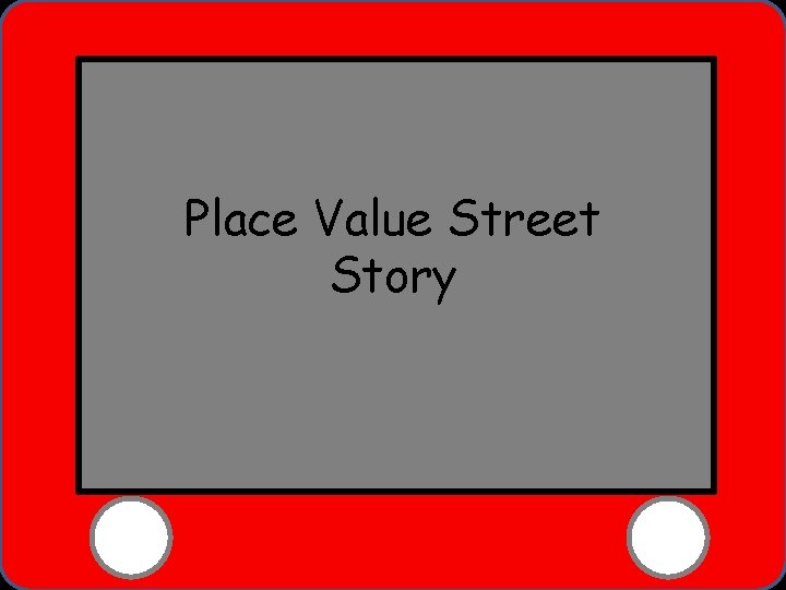 Place Value Street Story © 2008 Lessons At Your Fingertips 