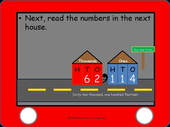 • Next, read the numbers in the next house. Thousands H T O