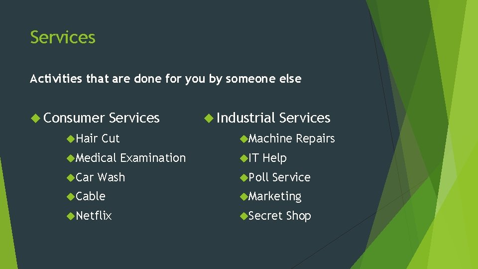 Services Activities that are done for you by someone else Consumer Hair Services Cut