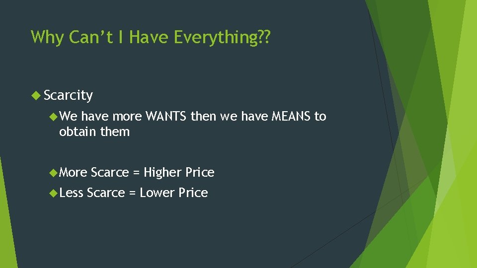 Why Can’t I Have Everything? ? Scarcity We have more WANTS then we have