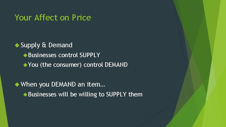 Your Affect on Price Supply & Demand Businesses You When control SUPPLY (the consumer)