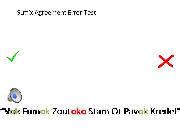 Suffix Agreement Error Test “Vok Fumok Zoutoko Stam Ot Pavok Kredel” Suffix Agreement Error Test “Vok Fumok Zoutoko Stam Ot Pavok Kredel”