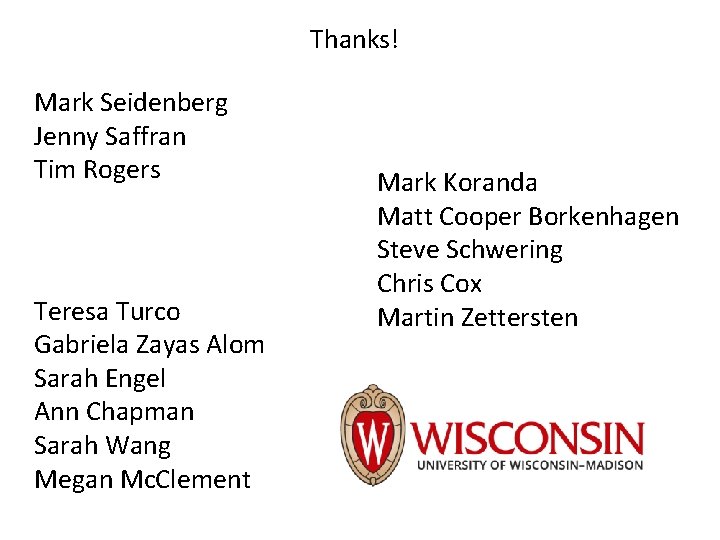 Thanks! Mark Seidenberg Jenny Saffran Tim Rogers Teresa Turco Gabriela Zayas Alom Sarah Engel Thanks! Mark Seidenberg Jenny Saffran Tim Rogers Teresa Turco Gabriela Zayas Alom Sarah Engel