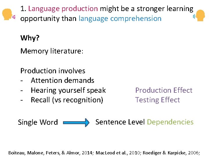 1. Language production might be a stronger learning opportunity than language comprehension Why? Memory 1. Language production might be a stronger learning opportunity than language comprehension Why? Memory