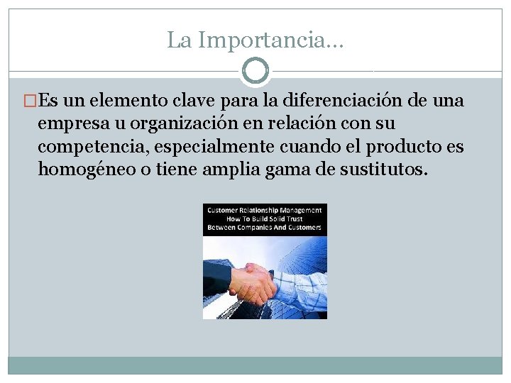 La Importancia… �Es un elemento clave para la diferenciación de una empresa u organización