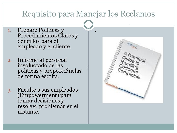 Requisito para Manejar los Reclamos 1. Prepare Políticas y Procedimientos Claros y Sencillos para