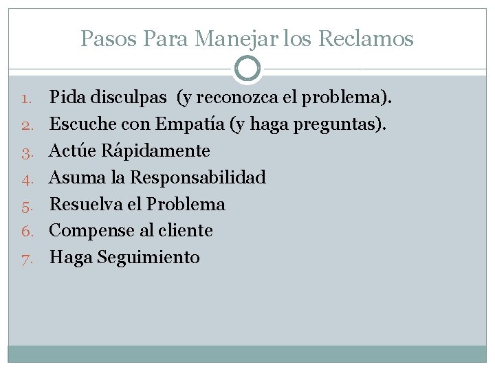 Pasos Para Manejar los Reclamos 1. 2. 3. 4. 5. 6. 7. Pida disculpas