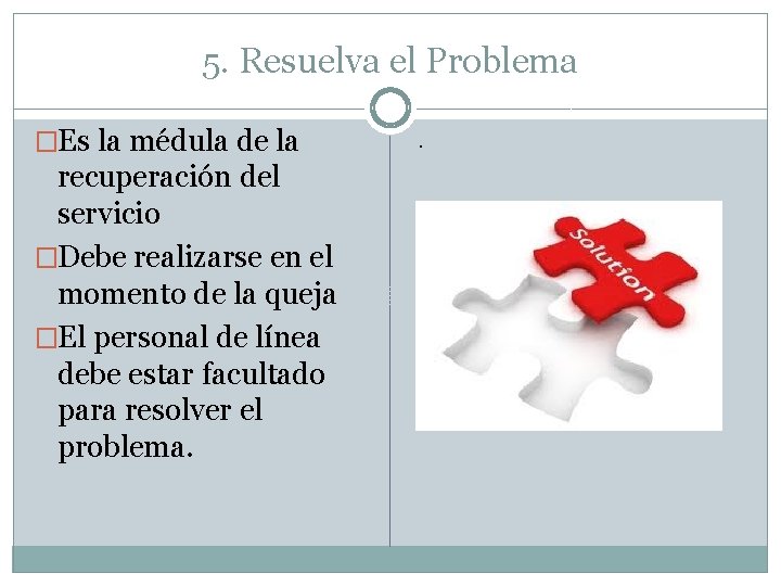 5. Resuelva el Problema �Es la médula de la recuperación del servicio �Debe realizarse