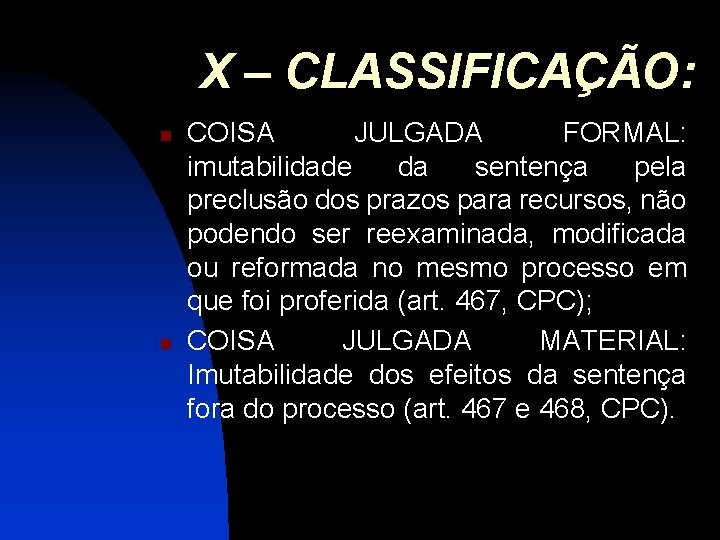 X – CLASSIFICAÇÃO: n n COISA JULGADA FORMAL: imutabilidade da sentença pela preclusão dos