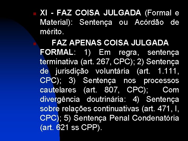 n n XI - FAZ COISA JULGADA (Formal e Material): Sentença ou Acórdão de