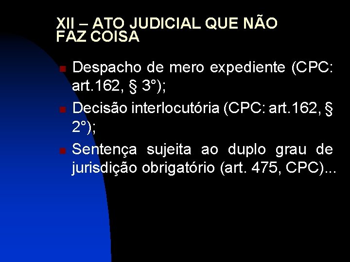 XII – ATO JUDICIAL QUE NÃO FAZ COISA n n n Despacho de mero