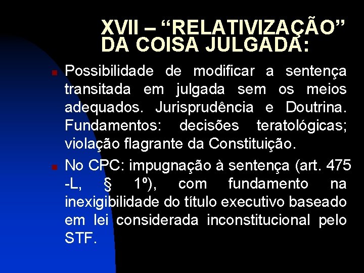 XVII – “RELATIVIZAÇÃO” DA COISA JULGADA: n n Possibilidade de modificar a sentença transitada