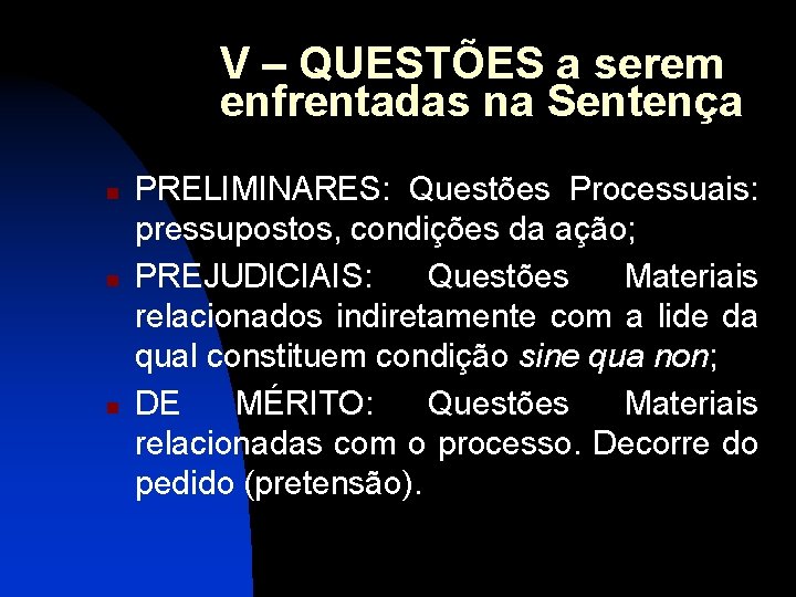 V – QUESTÕES a serem enfrentadas na Sentença n n n PRELIMINARES: Questões Processuais: