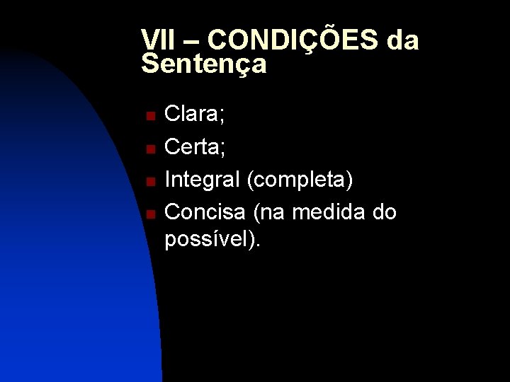 VII – CONDIÇÕES da Sentença n n Clara; Certa; Integral (completa) Concisa (na medida