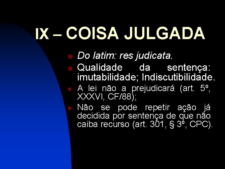 IX – COISA JULGADA n n Do latim: res judicata. Qualidade da sentença: imutabilidade;