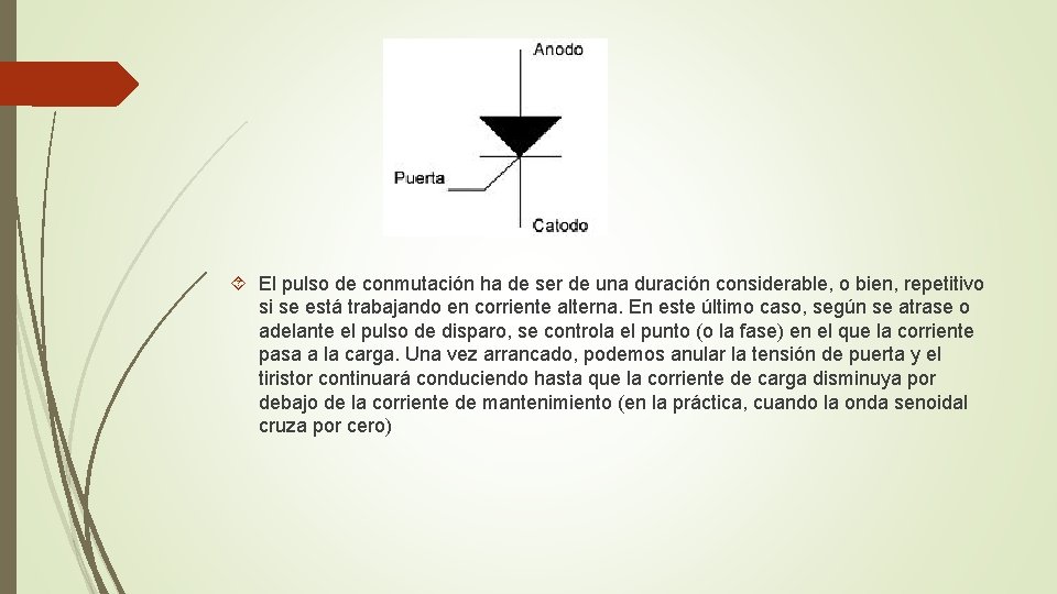  El pulso de conmutación ha de ser de una duración considerable, o bien,