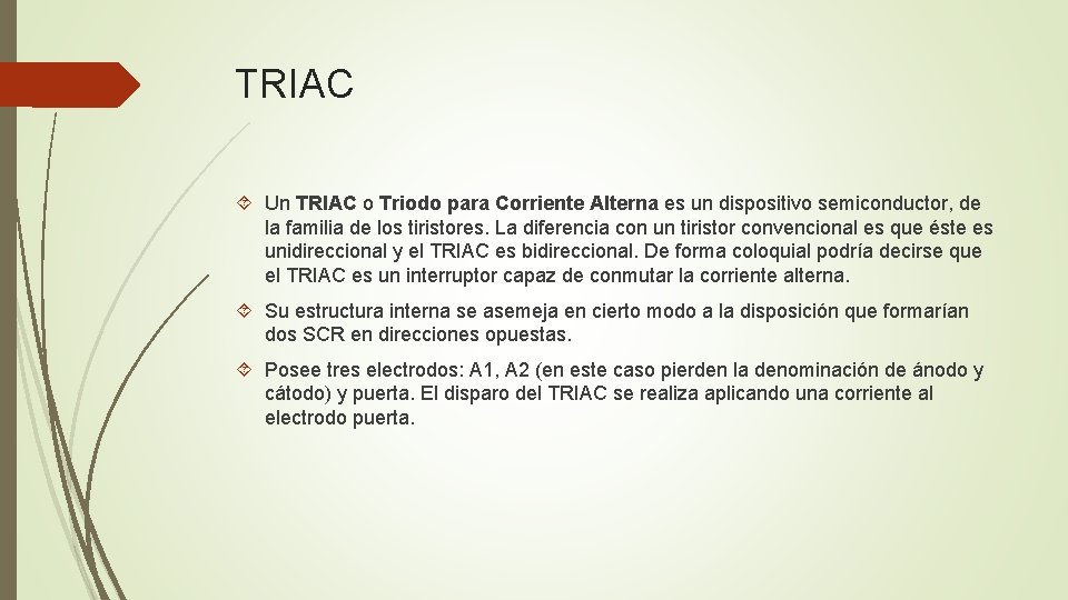 TRIAC Un TRIAC o Triodo para Corriente Alterna es un dispositivo semiconductor, de la