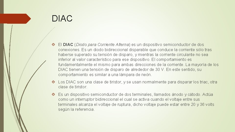 DIAC El DIAC (Diodo para Corriente Alterna) es un dispositivo semiconductor de dos conexiones.