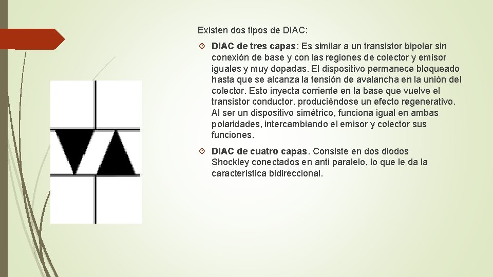 Existen dos tipos de DIAC: DIAC de tres capas: Es similar a un transistor