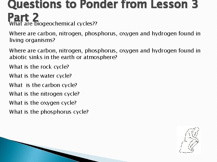 Questions to Ponder from Lesson 3 Part 2 What are biogeochemical cycles? ? Where