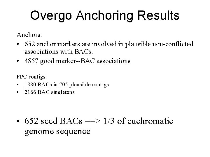 Overgo Anchoring Results Anchors: • 652 anchor markers are involved in plausible non-conflicted associations