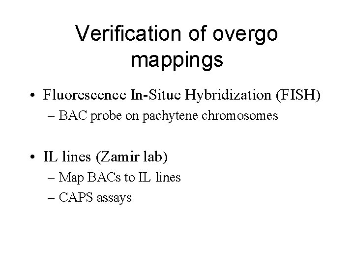 Verification of overgo mappings • Fluorescence In-Situe Hybridization (FISH) – BAC probe on pachytene