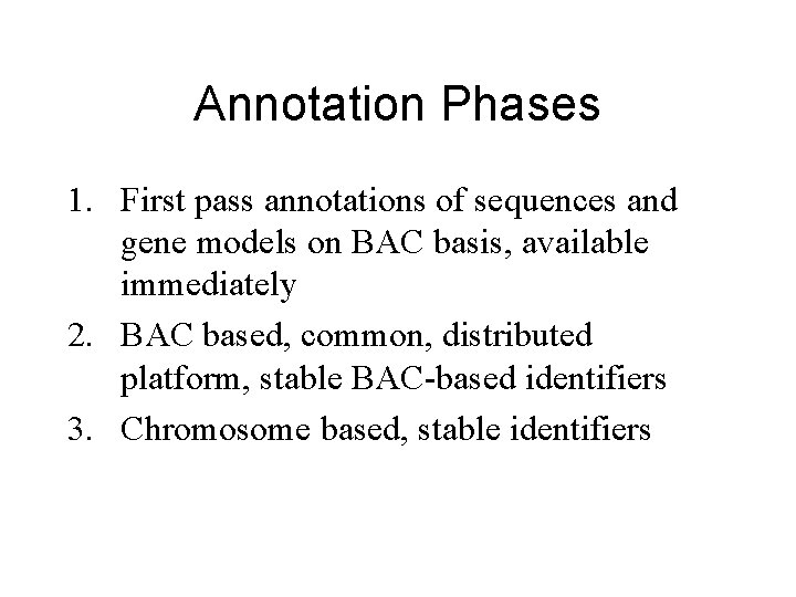 Annotation Phases 1. First pass annotations of sequences and gene models on BAC basis,