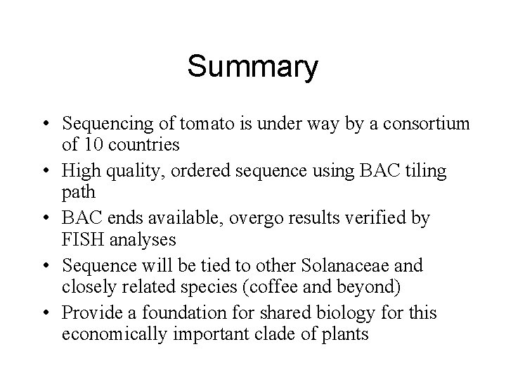 Summary • Sequencing of tomato is under way by a consortium of 10 countries