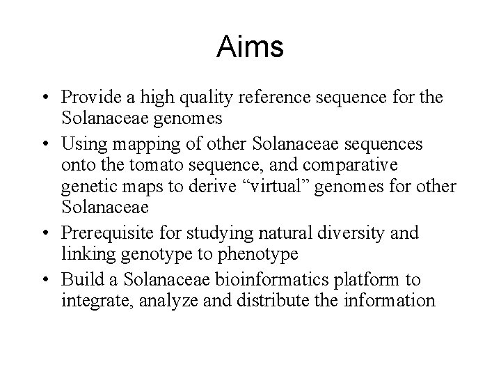 Aims • Provide a high quality reference sequence for the Solanaceae genomes • Using