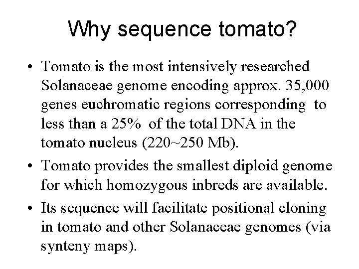Why sequence tomato? • Tomato is the most intensively researched Solanaceae genome encoding approx.