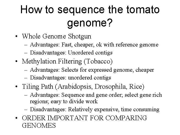 How to sequence the tomato genome? • Whole Genome Shotgun – Advantages: Fast, cheaper,