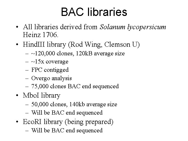 BAC libraries • All libraries derived from Solanum lycopersicum Heinz 1706. • Hind. III