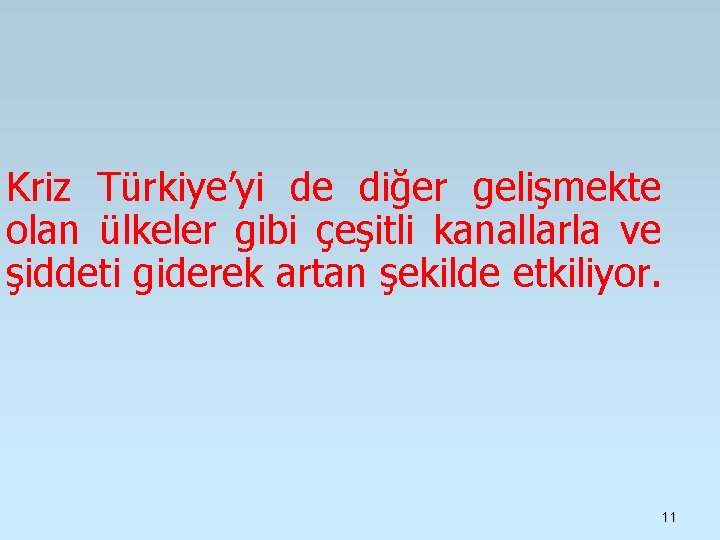 Kriz Türkiye’yi de diğer gelişmekte olan ülkeler gibi çeşitli kanallarla ve şiddeti giderek artan Kriz Türkiye’yi de diğer gelişmekte olan ülkeler gibi çeşitli kanallarla ve şiddeti giderek artan