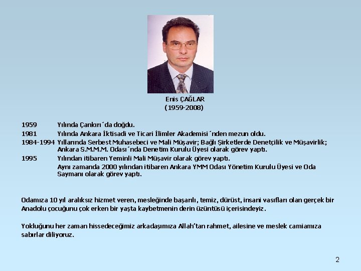 Enis ÇAĞLAR (1959 -2008) 1959 Yılında Çankırı´da doğdu. 1981 Yılında Ankara İktisadi ve Enis ÇAĞLAR (1959 -2008) 1959 Yılında Çankırı´da doğdu. 1981 Yılında Ankara İktisadi ve