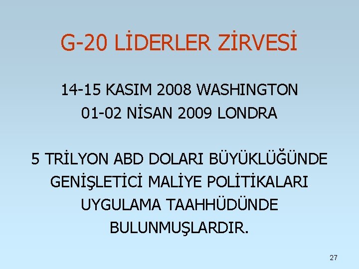 G-20 LİDERLER ZİRVESİ 14 -15 KASIM 2008 WASHINGTON 01 -02 NİSAN 2009 LONDRA 5 G-20 LİDERLER ZİRVESİ 14 -15 KASIM 2008 WASHINGTON 01 -02 NİSAN 2009 LONDRA 5