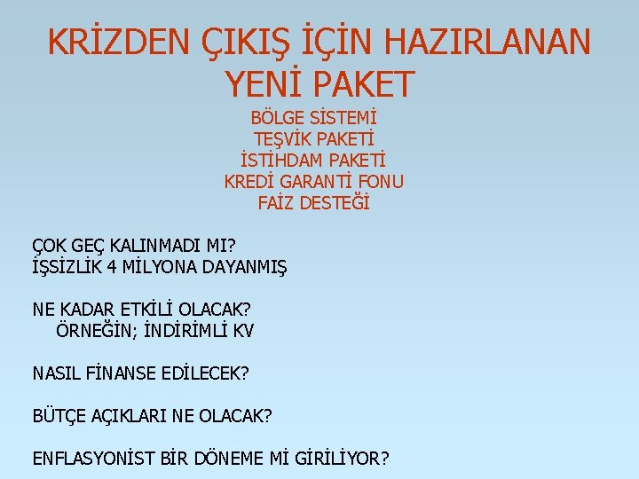 KRİZDEN ÇIKIŞ İÇİN HAZIRLANAN YENİ PAKET BÖLGE SİSTEMİ TEŞVİK PAKETİ İSTİHDAM PAKETİ KREDİ GARANTİ KRİZDEN ÇIKIŞ İÇİN HAZIRLANAN YENİ PAKET BÖLGE SİSTEMİ TEŞVİK PAKETİ İSTİHDAM PAKETİ KREDİ GARANTİ