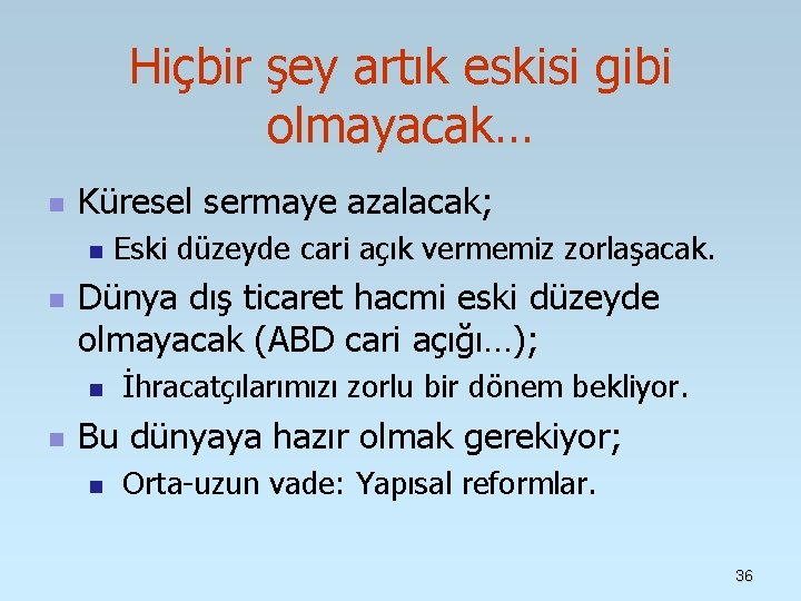 Hiçbir şey artık eskisi gibi olmayacak… n Küresel sermaye azalacak; n n Dünya dış Hiçbir şey artık eskisi gibi olmayacak… n Küresel sermaye azalacak; n n Dünya dış